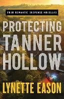 Book Cover for Protecting Tanner Hollow – Four Romantic Suspense Novellas by Lynette Eason