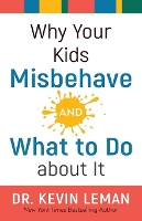 Book Cover for Why Your Kids Misbehave––and What to Do about It by Dr. Kevin Leman