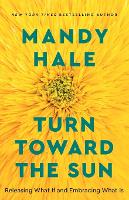 Book Cover for Turn Toward the Sun – Releasing What If and Embracing What Is by Mandy Hale