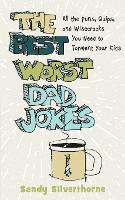 Book Cover for The Best Worst Dad Jokes – All the Puns, Quips, and Wisecracks You Need to Torment Your Kids by Sandy Silverthorne