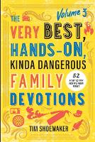 Book Cover for The Very Best, Hands-On, Kinda Dangerous Family Devotions, Volume 3 by Tim Shoemaker