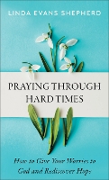 Book Cover for Praying through Hard Times – How to Give Your Worries to God and Rediscover Hope by Linda Evans Shepherd