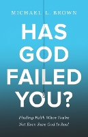 Book Cover for Has God Failed You? – Finding Faith When You`re Not Even Sure God Is Real by Michael L. Brown