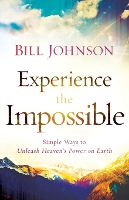 Book Cover for Experience the Impossible – Simple Ways to Unleash Heaven`s Power on Earth by Bill Johnson