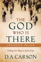 Book Cover for The God Who Is There Leader`s Guide – Finding Your Place in God`s Story by D. A. Carson