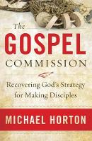 Book Cover for The Gospel Commission – Recovering God`s Strategy for Making Disciples by Michael Horton