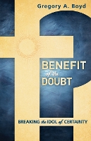 Book Cover for Benefit of the Doubt – Breaking the Idol of Certainty by Gregory A. Boyd