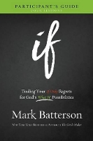 Book Cover for If Participant`s Guide – Trading Your If Only Regrets for God`s What If Possibilities by Mark Batterson