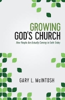 Book Cover for Growing God`s Church – How People Are Actually Coming to Faith Today by Gary L. Mcintosh