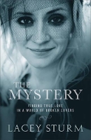 Book Cover for The Mystery – Finding True Love in a World of Broken Lovers by Lacey Sturm