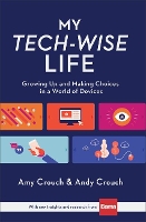 Book Cover for My Tech–Wise Life – Growing Up and Making Choices in a World of Devices by Amy Crouch, Andy Crouch