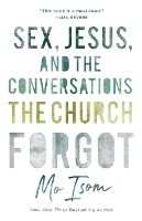 Book Cover for Sex, Jesus, and the Conversations the Church Forgot by Mo Isom