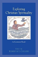 Book Cover for Exploring Christian Spirituality – An Ecumenical Reader by Kenneth J. Collins