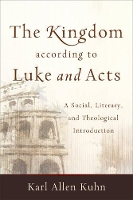 Book Cover for The Kingdom according to Luke and Acts – A Social, Literary, and Theological Introduction by Karl Allen Kuhn