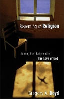 Book Cover for Repenting of Religion – Turning from Judgment to the Love of God by Gregory A. Boyd