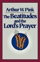 Book Cover for The Beatitudes and the Lord`s Prayer by Arthur W. Pink