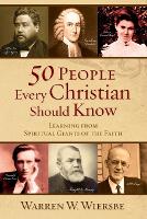 Book Cover for 50 People Every Christian Should Know – Learning from Spiritual Giants of the Faith by Warren W. Wiersbe