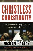 Book Cover for Christless Christianity – The Alternative Gospel of the American Church by Michael Horton