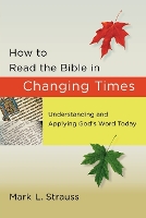 Book Cover for How to Read the Bible in Changing Times – Understanding and Applying God`s Word Today by Mark L. Strauss