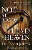 Book Cover for Not All Roads Lead to Heaven – Sharing an Exclusive Jesus in an Inclusive World by Dr. Robert Jeffress