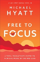 Book Cover for Free to Focus – A Total Productivity System to Achieve More by Doing Less by Michael Hyatt