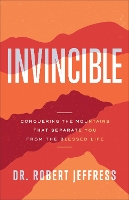 Book Cover for Invincible – Conquering the Mountains That Separate You from the Blessed Life by Dr. Robert Jeffress