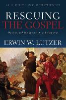 Book Cover for Rescuing the Gospel – The Story and Significance of the Reformation by Erwin W. Lutzer