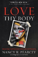 Book Cover for Love Thy Body – Answering Hard Questions about Life and Sexuality by Nancy R. Pearcey