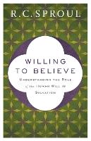 Book Cover for Willing to Believe – Understanding the Role of the Human Will in Salvation by R. C. Sproul