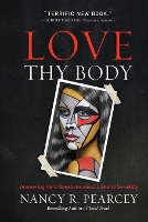 Book Cover for Love Thy Body by Nancy R. Pearcey