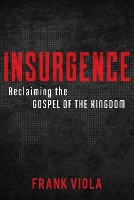 Book Cover for Insurgence – Reclaiming the Gospel of the Kingdom by Frank Viola