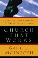 Book Cover for Church That Works – Your One–Stop Resource for Effective Ministry by Gary L. Mcintosh