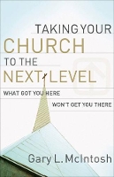 Book Cover for Taking Your Church to the Next Level – What Got You Here Won`t Get You There by Gary L. Mcintosh