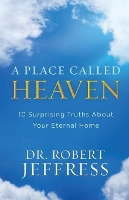 Book Cover for A Place Called Heaven – 10 Surprising Truths about Your Eternal Home by Dr. Robert Jeffress