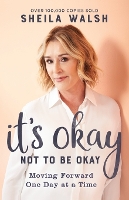 Book Cover for It`s Okay Not to Be Okay – Moving Forward One Day at a Time by Sheila Walsh