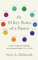 Book Cover for The 10 Key Roles of a Pastor – Proven Practices for Balancing the Demands of Leading Your Church by Gary L. Mcintosh