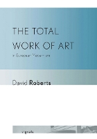 Book Cover for The Total Work of Art in European Modernism by David Roberts