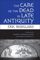 Book Cover for The Care of the Dead in Late Antiquity by Éric Rebillard