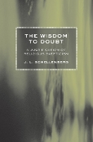 Book Cover for The Wisdom to Doubt by J. L. Schellenberg