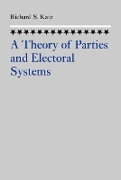 Book Cover for A Theory of Parties and Electoral Systems by Richard S. (The Johns Hopkins University) Katz