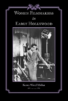 Book Cover for Women Filmmakers in Early Hollywood by Karen Ward Siena College Mahar