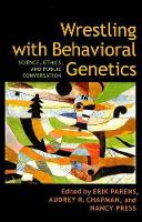 Book Cover for Wrestling with Behavioral Genetics by Erik Senior Research Scholar, The Hastings Center Parens