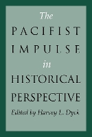 Book Cover for The Pacifist Impulse in Historical Perspective by Harvey L. Dyck