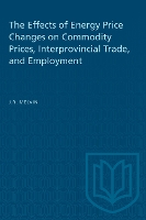 Book Cover for The Effects of Energy Price Changes on Commodity Prices, Interprovincial Trade, and Employment by James R. Melvin