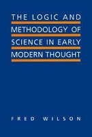 Book Cover for The Logic and Methodology of Science in Early Modern Thought by Fred Wilson