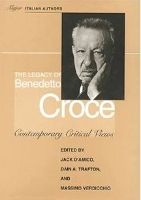 Book Cover for The Legacy of Benedetto Croce by Jack D'Amico, Dain A. Trafton, Massimo Verdicchio