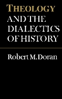 Book Cover for Theology and the Dialectics of History by S.J., Robert Doran