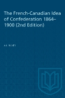 Book Cover for The French-Canadian Idea of Confederation, 1864-1900 by A.I. Silver