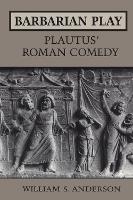 Book Cover for Barbarian Play: Plautus' Roman Comedy by William Anderson