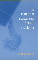 Book Cover for The Politics of Educational Reform in Alberta by Alison Taylor